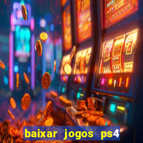 baixar jogos ps4 desbloqueado pkg