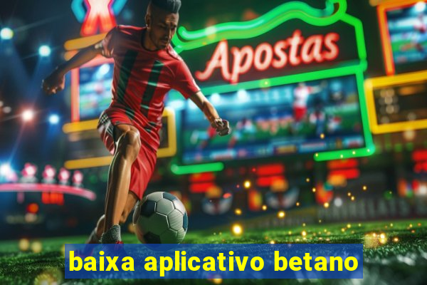 baixa aplicativo betano