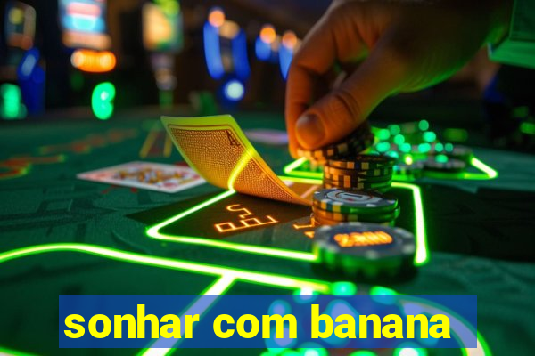 sonhar com banana