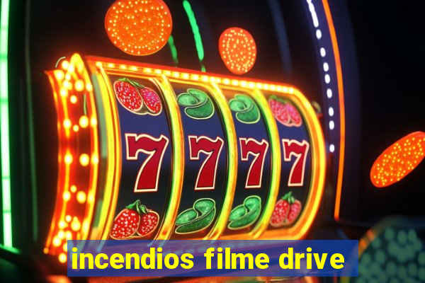 incendios filme drive