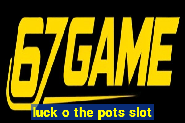 luck o the pots slot