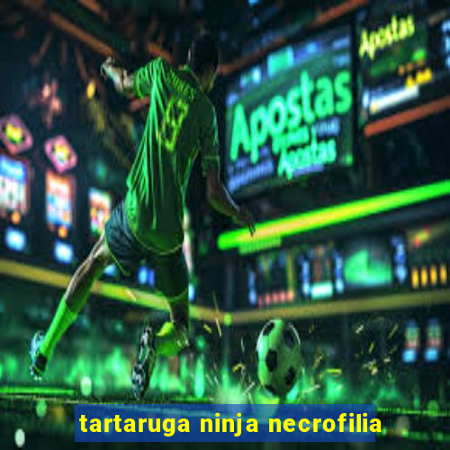 tartaruga ninja necrofilia