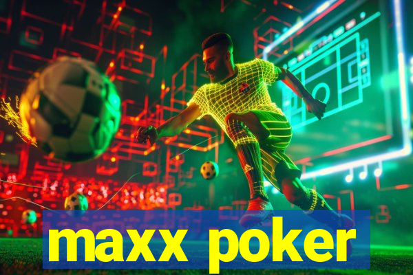 maxx poker