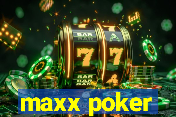 maxx poker