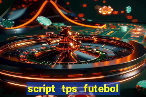 script tps futebol de rua