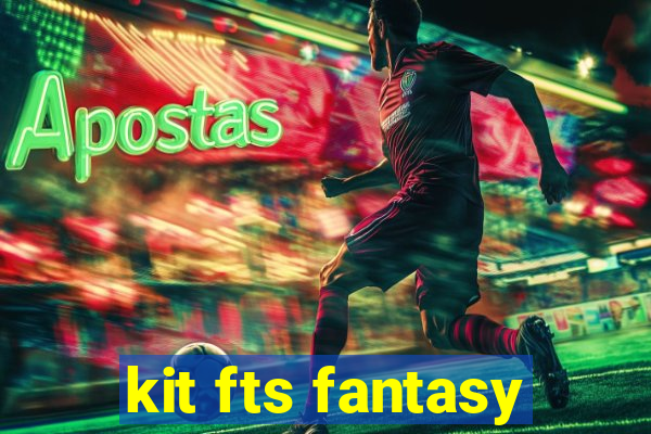 kit fts fantasy