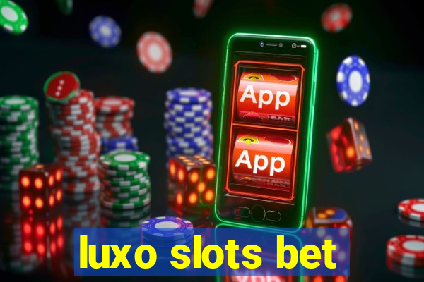 luxo slots bet