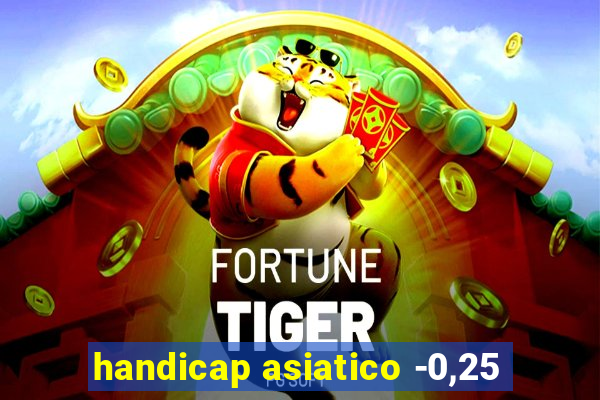 handicap asiatico -0,25