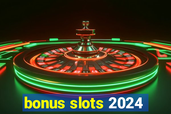 bonus slots 2024