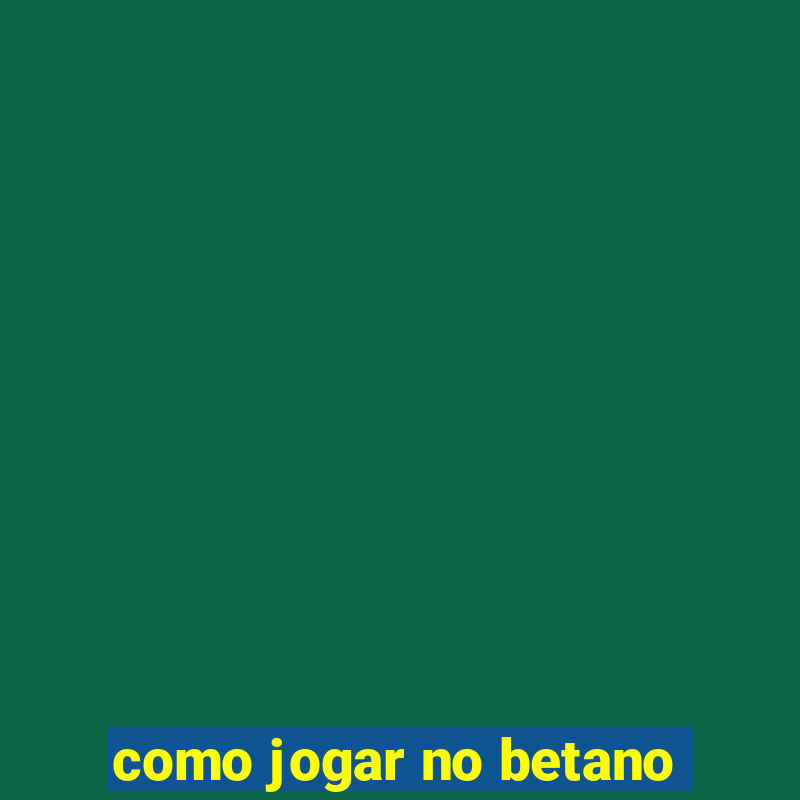 como jogar no betano