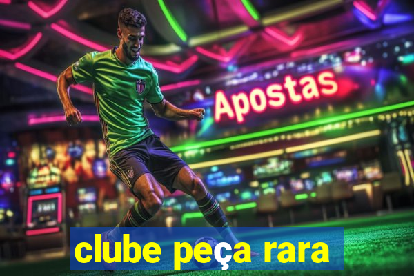 clube peça rara