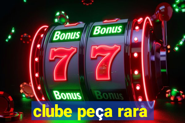 clube peça rara