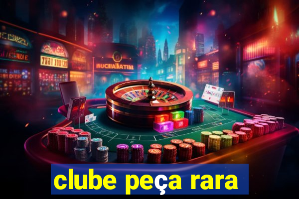 clube peça rara