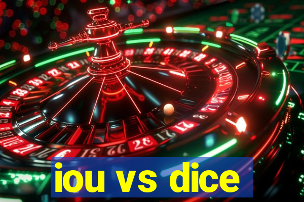 iou vs dice