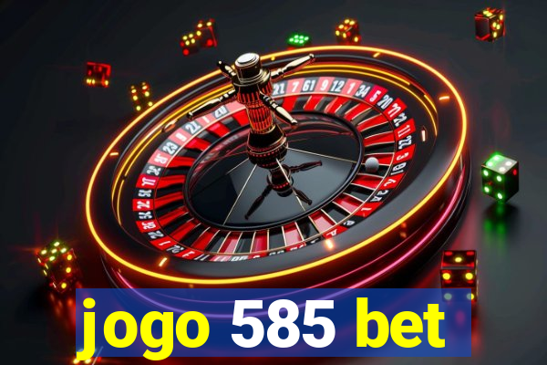 jogo 585 bet