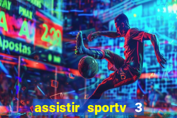 assistir sportv 3 ao vivo