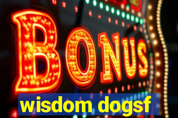 wisdom dogsf