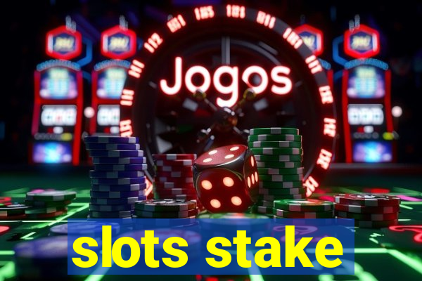 slots stake