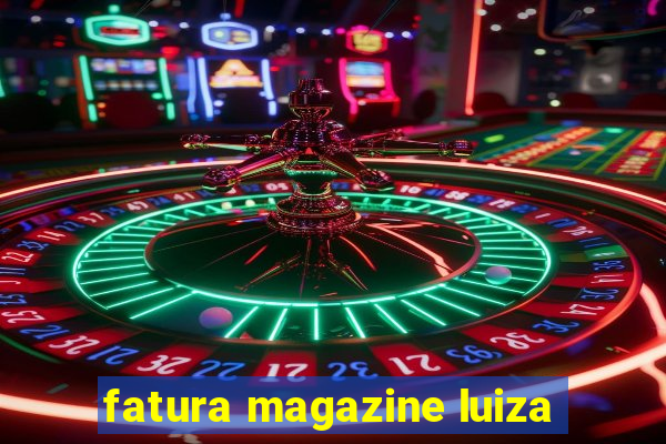 fatura magazine luiza