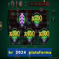 br 2024 plataforma de jogos