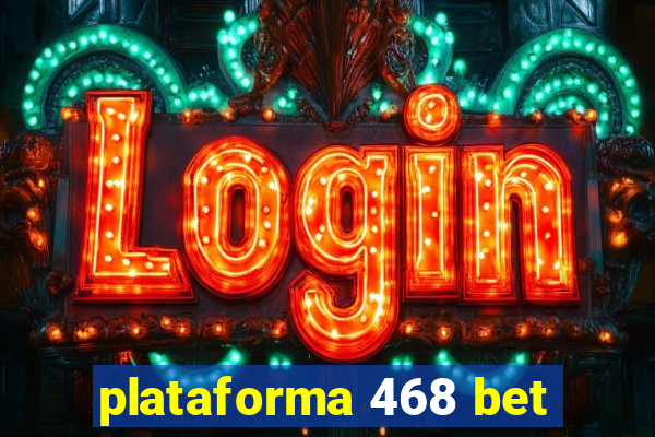 plataforma 468 bet