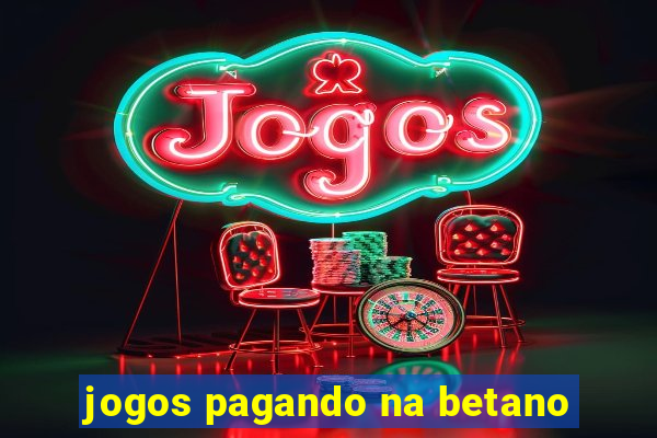 jogos pagando na betano