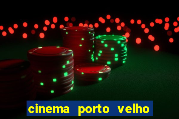 cinema porto velho ig shopping