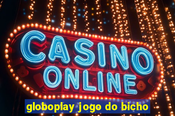 globoplay jogo do bicho