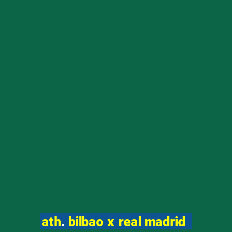 ath. bilbao x real madrid