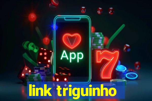 link triguinho