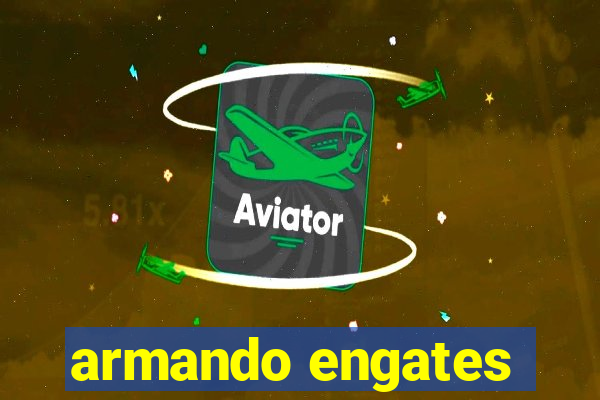 armando engates