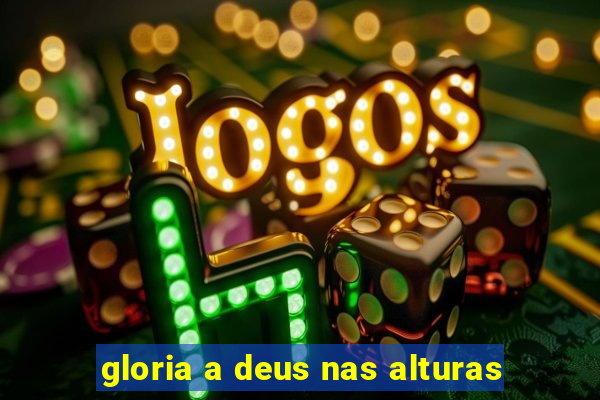 gloria a deus nas alturas