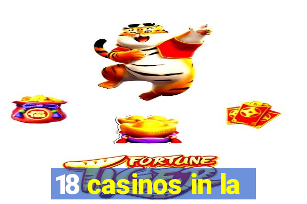 18 casinos in la