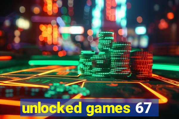 unlocked games 67