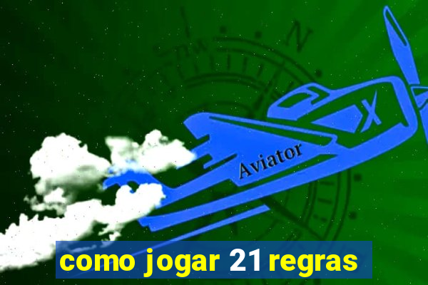 como jogar 21 regras