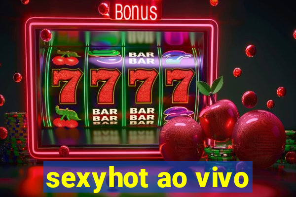 sexyhot ao vivo