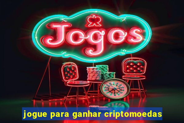 jogue para ganhar criptomoedas