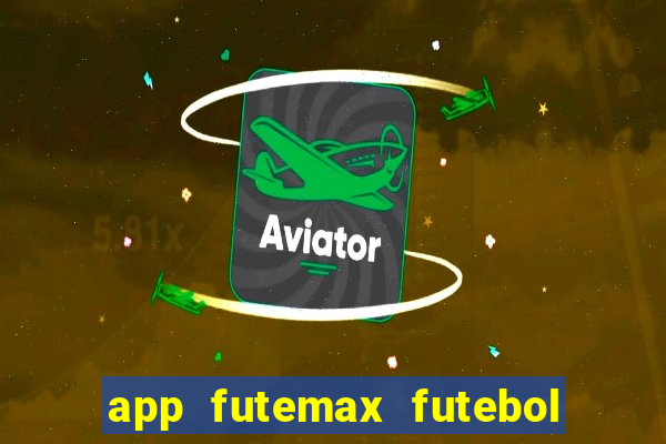 app futemax futebol ao vivo