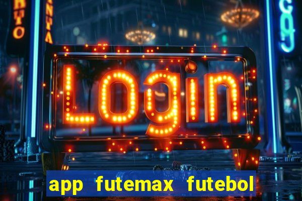 app futemax futebol ao vivo