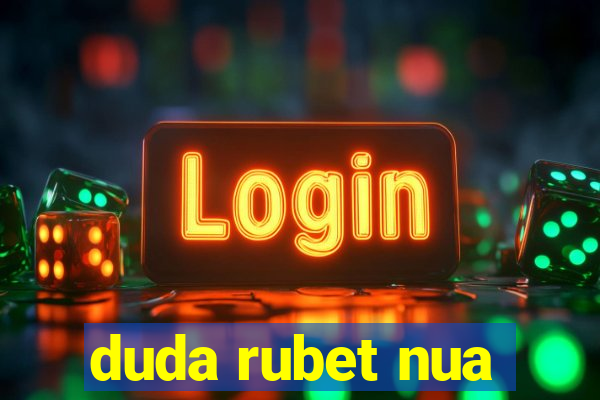 duda rubet nua