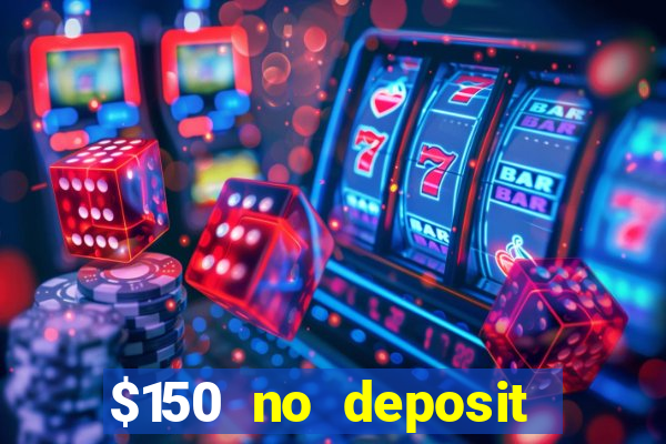 $150 no deposit bonus codes captain jack casino