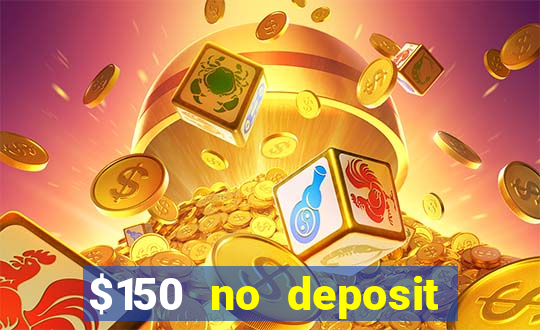 $150 no deposit bonus codes captain jack casino