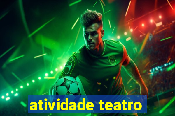 atividade teatro