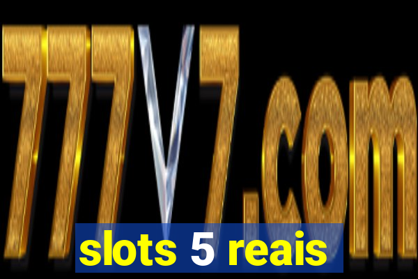 slots 5 reais