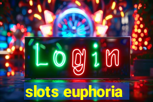 slots euphoria