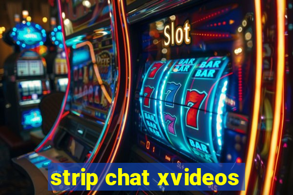 strip chat xvideos