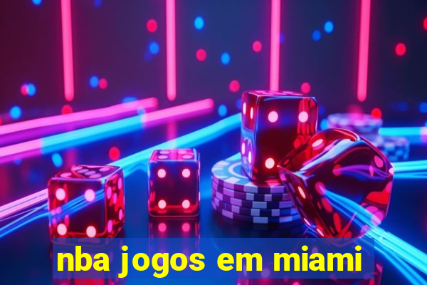 nba jogos em miami