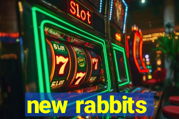 new rabbits