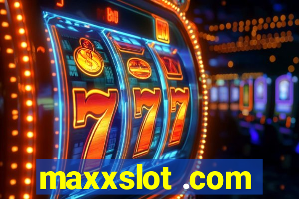 maxxslot .com