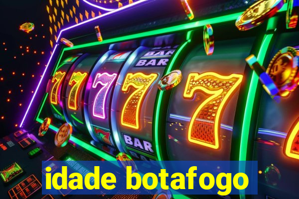 idade botafogo